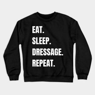 Eat. Sleep. Dressage. Repeat. Crewneck Sweatshirt